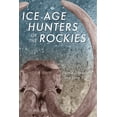 thumbnail image 1 of Pre-Owned Ice Age Hunters of the Rockies (Paperback) 0870812467 9780870812460, 1 of 2
