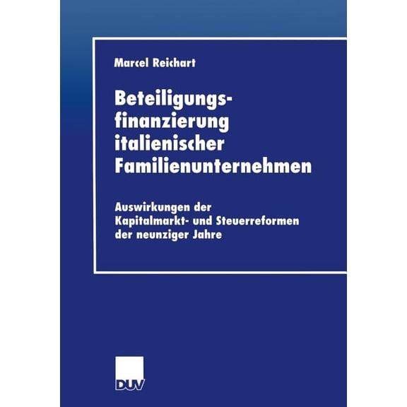 Duv Wirtschaftswissenschaft Beteiligungsfinanzierung Italienischer Familienunternehmen: Auswirkungen Der Kapitalmarkt- Und Steuerreformen Der Neunzi, (Paperback)