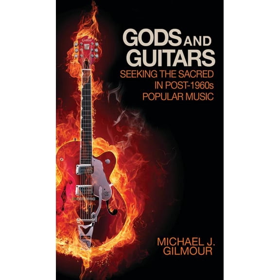 Gods and Guitars: Seeking the Sacred in Post-1960s Popular Music, (Paperback)