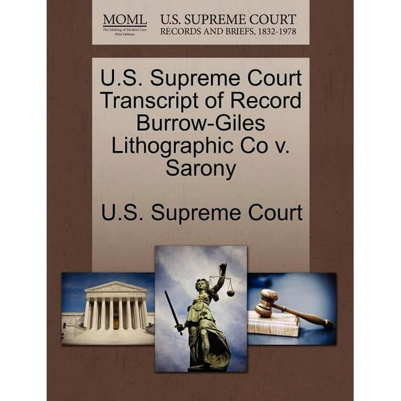 U.S. Supreme Court Transcript of Record Burrow-Giles Lithographic Co V. Sarony (Paperback)