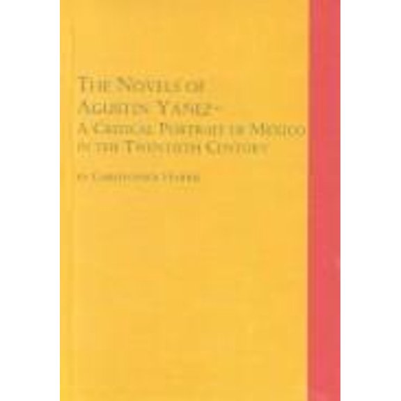 Pre-Owned The Novels of Agustin Yanez : A Critical Portrait of Mexico in the 20th Century (Hardcover) 9780773475472
