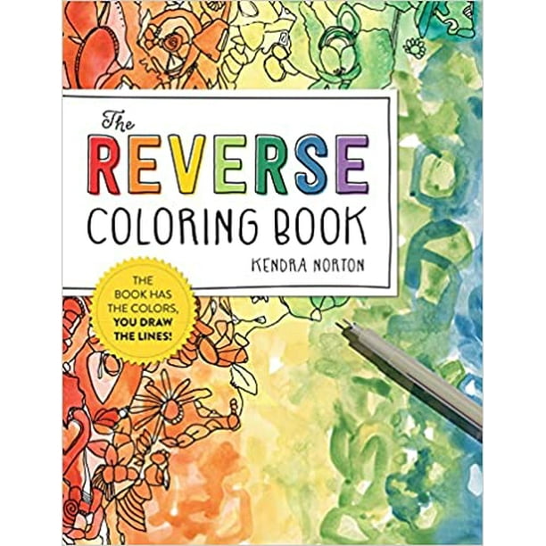 The Reverse Coloring Book®: The Book Has the Colors PAPERBACK 2021 by  Kendra Norton 