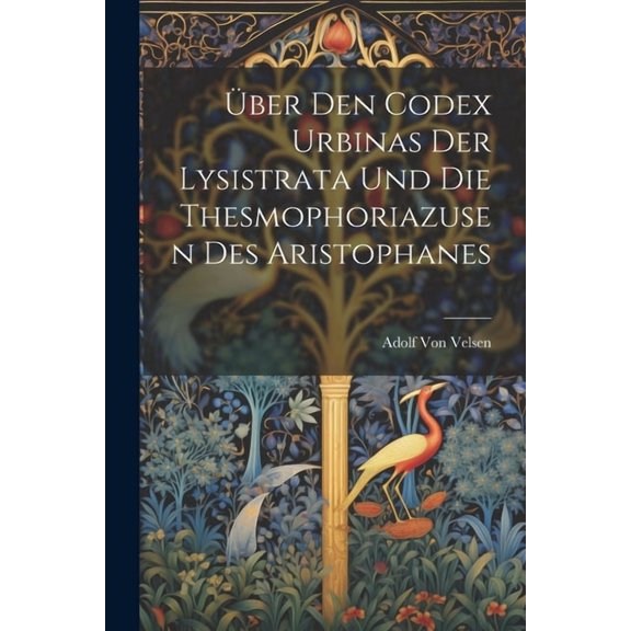 Über Den Codex Urbinas Der Lysistrata Und Die Thesmophoriazusen Des Aristophanes (Paperback)