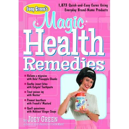 Joey Green's Magic Health Remedies: 1,363 Quick-and-Easy Cures Using Everyday Brand-Name Products