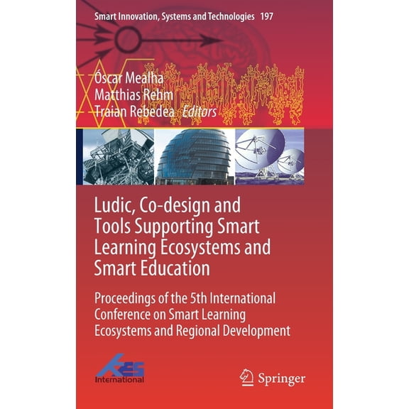 Smart Innovation, Systems and Technologi Ludic, Co-Design and Tools Supporting Smart Learning Ecosystems and Smart Education: Proceedings of the 5th Internationa, Book 197, (Hardcover)