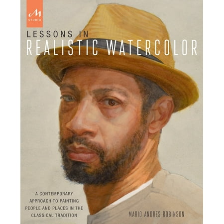 Lessons in Realistic Watercolor : A Contemporary Approach to Painting People and Places in the Classical