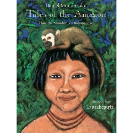 Tales of the Amazon : How the Munduruku Indians Live (Hardcover)