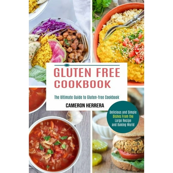 Gluten Free Cookbook: Delicious and Simple Dishes From the Large Recipe and Baking World (The Ultimate Guide to Gluten-f, (Paperback)