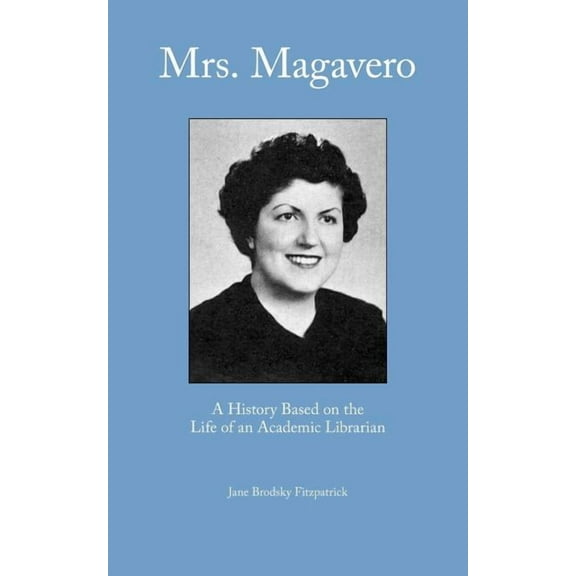 Mrs. Magavero: A History Based on the Life of an Academic Librarian (Paperback)
