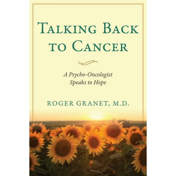Talking Back to Cancer: A Psycho-Oncologist Speaks to Hope, (Paperback)