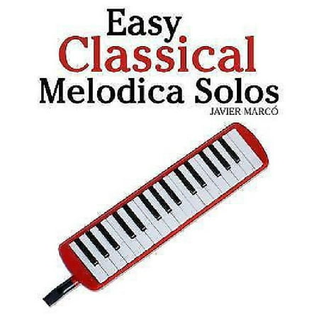 Easy Classical Melodica Solos: Featuring Music of Bach, Mozart, Beethoven, Brahms and Others.