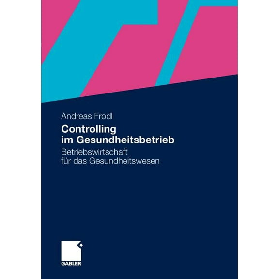 Controlling Im Gesundheitsbetrieb: Betriebswirtschaft Für Das Gesundheitswesen, (Paperback)