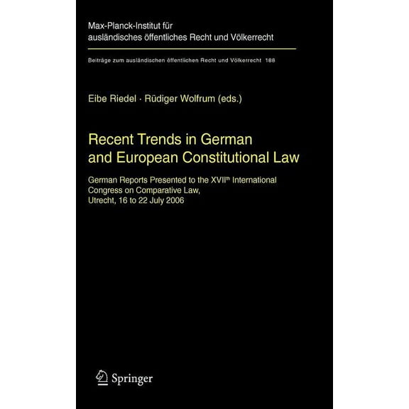 BeitrÃ¤ge Zum AuslÃ¤ndischen Ãffentlichen Recent Trends in German and European Constitutional Law: German Reports Presented to the Xviith International Congress o, Book 188, (Hardcover)