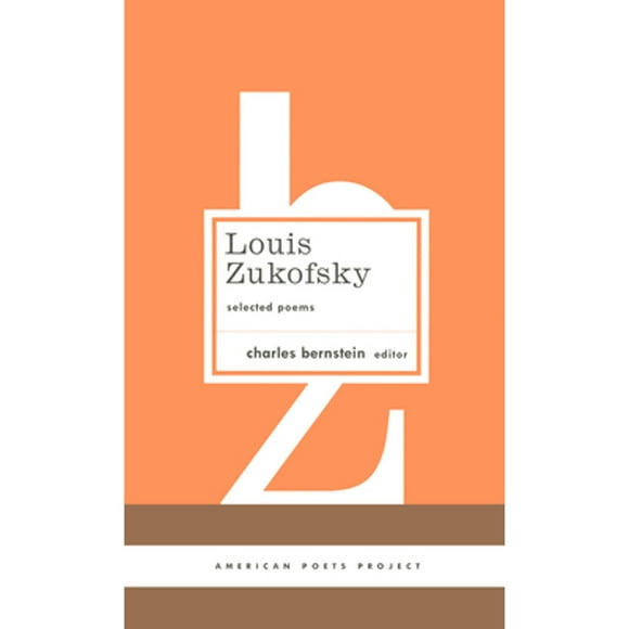 Pre-Owned Louis Zukofsky: Selected Poems: (American Poets Project #22) (Hardcover 9781931082952) by Professor Louis Zukofsky, Charles Bernstein