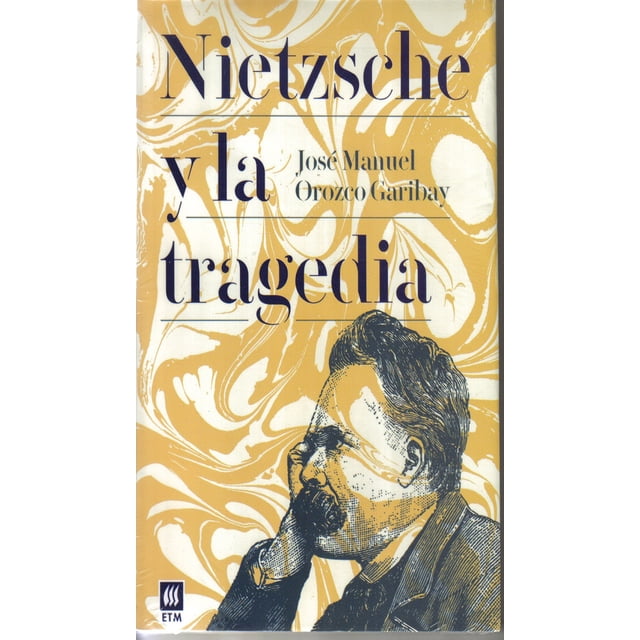 NIETZSCHE Y LA TRAGEDIA EDITORES DE TEXTOS MEXICANOS JOSE MANUEL OROZCO GARIBAY