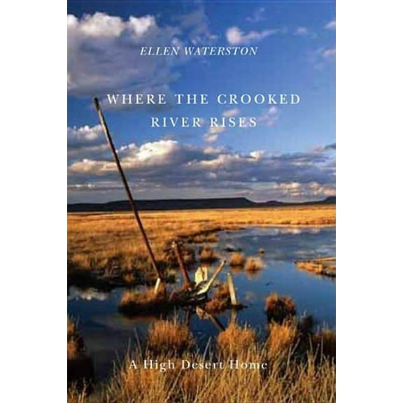 Where the Crooked River Rises: A High Desert Home, (Paperback)