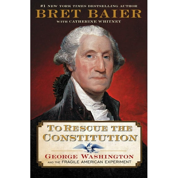 Bret Baier: To Rescue the Constitution: George Washington and the Fragile American Experiment (Hardcover)
