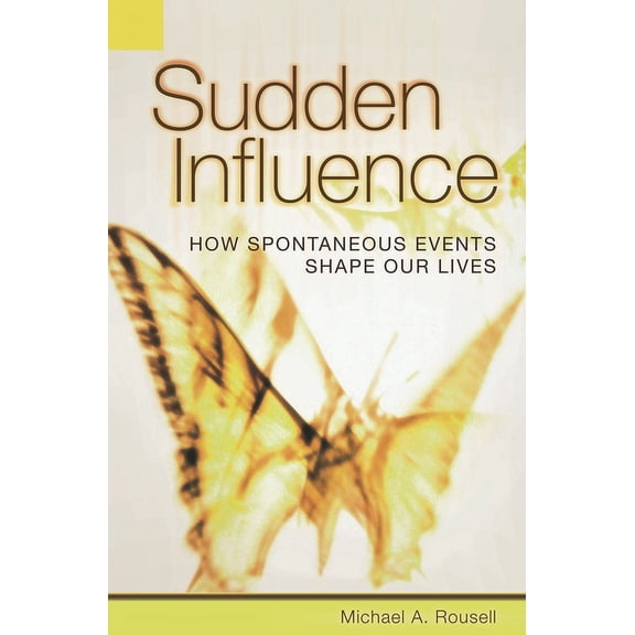 Sudden Influence: How Spontaneous Events Shape Our Lives, (Hardcover)