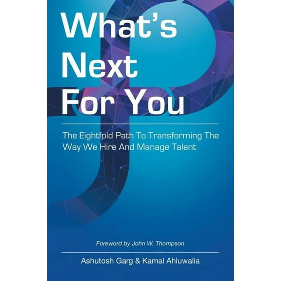 What's Next for You: The Eightfold Path to Transforming the Way We Hire and Manage Talent, (Paperback)