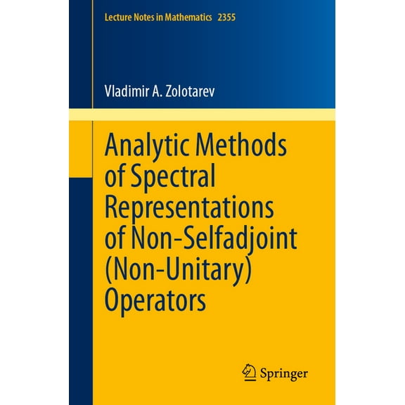Lecture Notes in Mathematics Analytic Methods of Spectral Representations of Non-Selfadjoint (Non-Unitary) Operators, Book 2355, (Paperback)