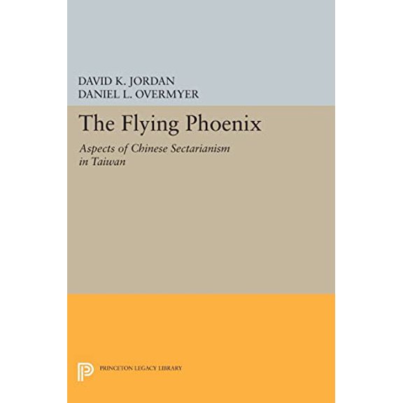 Pre-Owned Princeton Legacy Library The Flying Phoenix: Aspects of Chinese Sectarianism in Taiwan, Book 390, (Paperback)