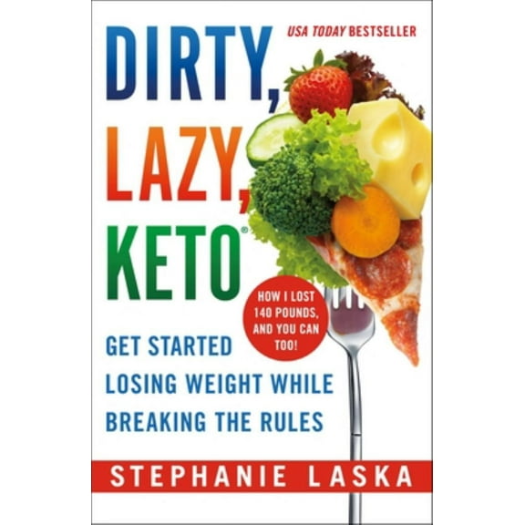 Stephanie Laska: Dirty, Lazy Keto: Get Started Losing Weight While Breaking the Rules (Paperback)
