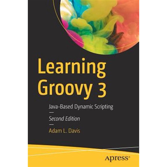 Pre-Owned Learning Groovy 3: Java-Based Dynamic Scripting (Paperback) 1484250575 9781484250570