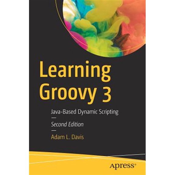 Pre-Owned Learning Groovy 3: Java-Based Dynamic Scripting (Paperback) 1484250575 9781484250570