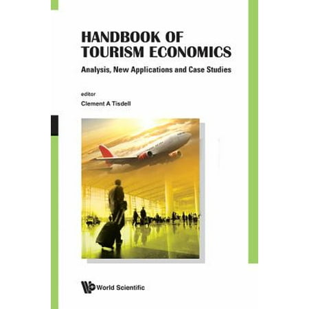 Handbook of Tourism Economics: Analysis, New Applications and Case Studies