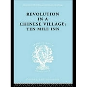 Revolution in a Chinese Village: Ten Mile Inn (International Library of Sociology) - Crook, Isabel