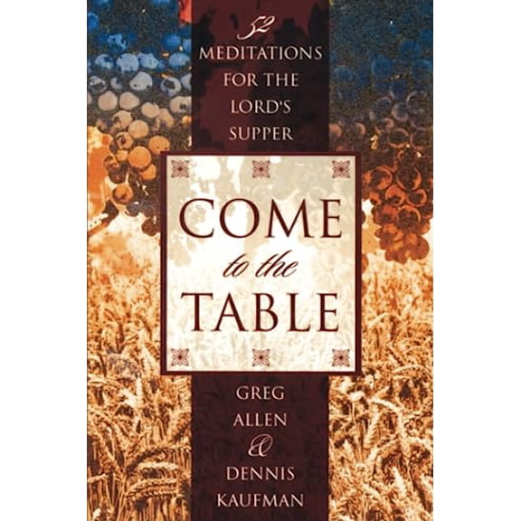 Pre-Owned Come to the Table: 52 Meditations for the Lord's Supper (Paperback) 0899009387 9780899009384