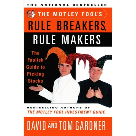 The Motley Fool's Rule Breakers, Rule Makers : The Foolish Guide to Picking