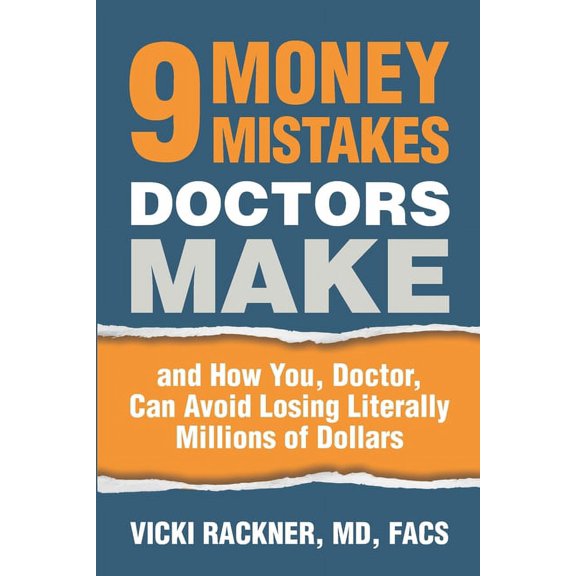 9 Money Mistakes Doctors Make: and How You, Doctor, Can Avoid Losing Literally Millions of Dollars (Paperback)