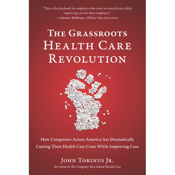Pre-Owned The Grassroots Health Care Revolution : How Companies Across America Are Dramatically Cutting Their Health Care Costs While Improving Care (Hardcover)