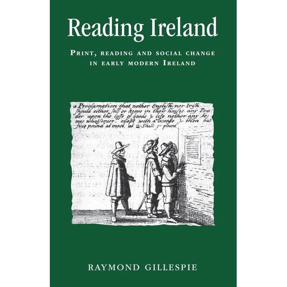 Politics, Culture and Society in Early M Reading Ireland: Print, Reading and Social Change in Early Modern Ireland, (Paperback)