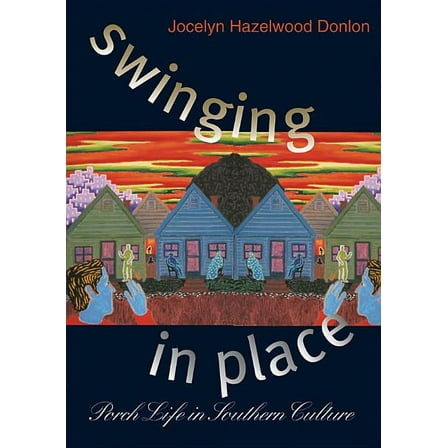 Swinging in Place: Porch Life in Southern Culture, (Paperback)