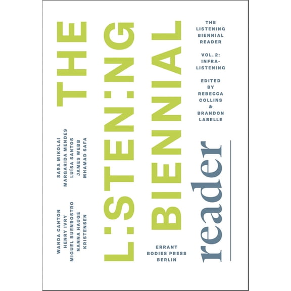 The Listening Biennial Reader, Vol. 2 : Infralistening (Paperback)