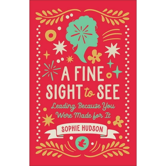 A Fine Sight to See: Leading Because You Were Made for It, (Paperback)