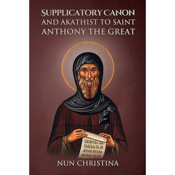 Supplicatory Canon and Akathist to Saint Anthony the Great (Paperback)
