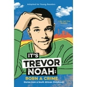 It's Trevor Noah: Born a Crime : Stories from a South African Childhood (Adapted for Young Readers)