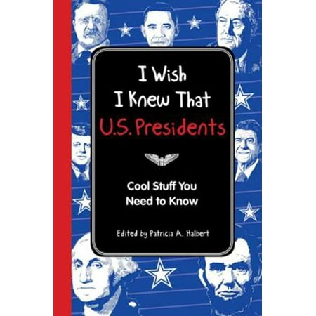 I Wish I Knew That: U.S. Presidents - eBook (Blackbear Wish U The Best)