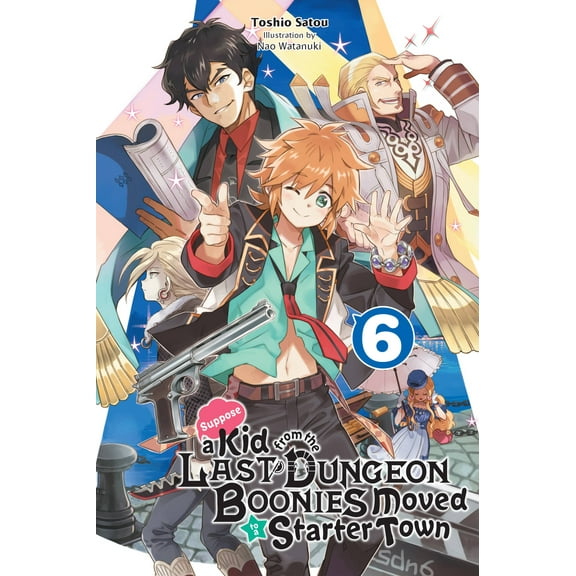 Suppose a Kid from the Last Dungeon Boonies Moved to a Starter Town (light novel): Suppose a Kid from the Last Dungeon Boonies Moved to a Starter Town, Vol. 6 (light novel) (Series #6) (Paperback)