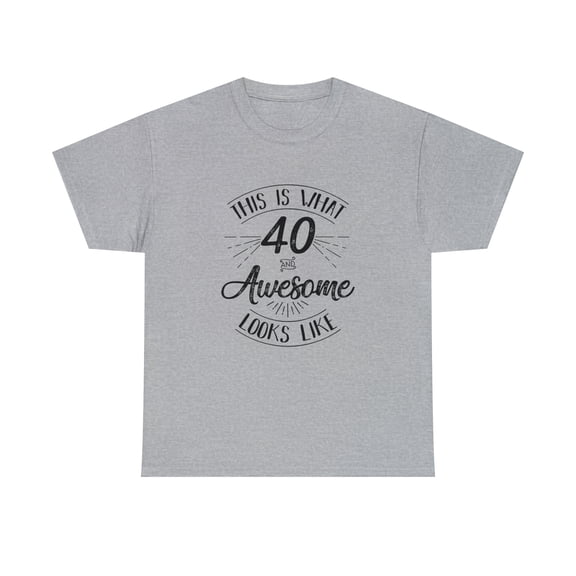 This Is What 40 And Awesome Looks Like Shirt - Funny Birthday Gift -ID: 225