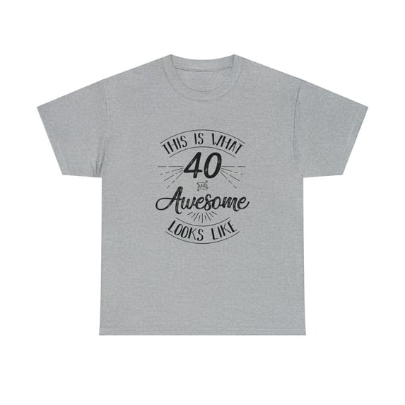This Is What 40 And Awesome Looks Like Shirt - Funny Birthday Gift -ID: 225