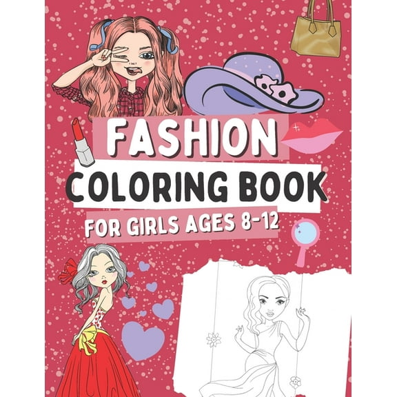 Fashion Coloring Book for Girls Ages 8-12: Gift Idea for Kids Who Love Fasion, (Paperback)
