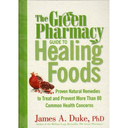 Green Pharmacy Guide To Healing Foods Proven Natural Remedies To Treat And by James