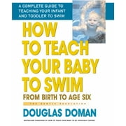 How to Teach Your Baby to Swim: From Birth to Age Six [Paperback - Used]