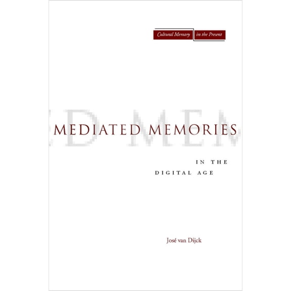 Cultural Memory in the Present Mediated Memories in the Digital Age, (Paperback)