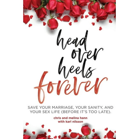 Head Over Heels Forever: Save Your Marriage, Your Sanity, and Your Sex Life (Before It's Too Late), (Paperback)