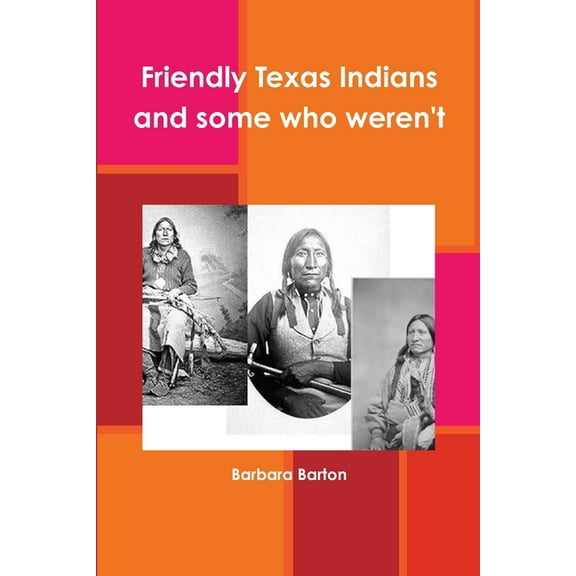 Friendly Texas Indians and some who weren't, (Paperback)